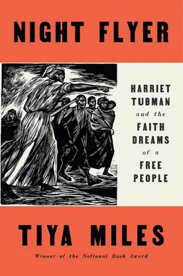 Zburătorul nopții: Harriet Tubman și visele de credință ale unui popor liber - Night Flyer: Harriet Tubman and the Faith Dreams of a Free People