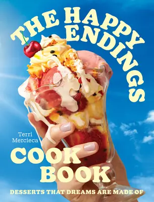 Cartea de bucate Happy Endings: Deserturi din care sunt făcute visele - The Happy Endings Cookbook: Desserts That Dreams Are Made of