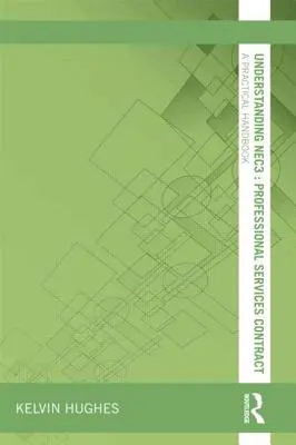 Înțelegerea NEC3: Contractul de servicii profesionale: un manual practic - Understanding NEC3: Professional Services Contract: A Practical Handbook
