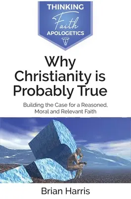 De ce creștinismul este probabil adevărat - Why Christianity is Probably True