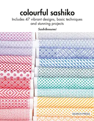 Colourful Sashiko: Include 47 de modele vibrante, tehnici de bază și proiecte uimitoare - Colourful Sashiko: Includes 47 Vibrant Designs, Basic Techniques and Stunning Projects