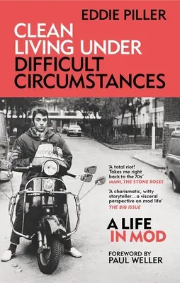 O viață curată în circumstanțe dificile: O viață în Mod - de la Revival la Acid Jazz - Clean Living Under Difficult Circumstances: A Life in Mod - From the Revival to Acid Jazz