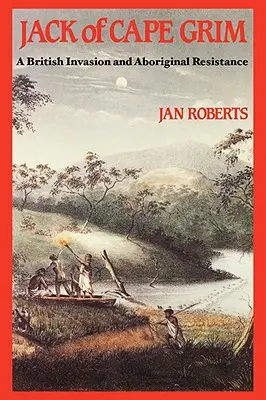 Jack din Cape Grim: O poveste a invaziei britanice și a rezistenței aborigenilor - Jack of Cape Grim: A Story of British Invasion and Aboriginal Resistance