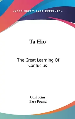 Ta Hio: Marea învățătură a lui Confucius - Ta Hio: The Great Learning Of Confucius