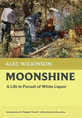 Moonshine: O viață în căutarea lichiorului alb - Moonshine: A Life in Pursuit of White Liquor