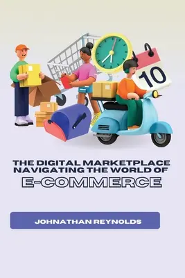 Piața digitală Navigarea în lumea comerțului electronic - The Digital Marketplace Navigating the World of E-Commerce