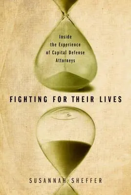 Luptând pentru viețile lor: În interiorul experienței avocaților pentru apărarea capitalului - Fighting for Their Lives: Inside the Experience of Capital Defense Attorneys