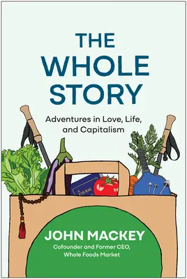 Întreaga poveste: Aventuri în dragoste, viață și capitalism - The Whole Story: Adventures in Love, Life, and Capitalism