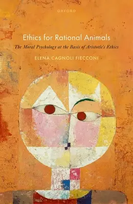 Etica pentru animale raționale: Psihologia morală la baza eticii lui Aristotel - Ethics for Rational Animals: The Moral Psychology at the Basis of Aristotle's Ethics