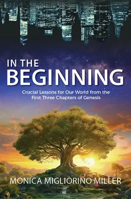 La început: Lecții esențiale pentru lumea noastră din primele trei capitole ale Genezei - In the Beginning: Critical Lessons for Our World from the First Three Chapters of Genesis