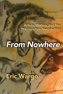 De nicăieri: Artiști, scriitori și imaginația precognitivă - From Nowhere: Artists, Writers, and the Precognitive Imagination