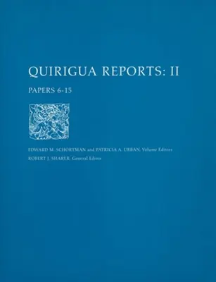 Rapoartele Quirigua, volumul II - Documentele 6-15 - Quirigua Reports, Volume II – Papers 6–15