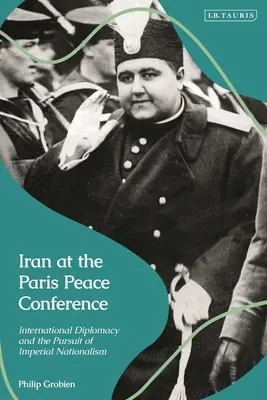 Iranul la Conferința de Pace de la Paris: Diplomația internațională și urmărirea naționalismului imperial - Iran at the Paris Peace Conference: International Diplomacy and the Pursuit of Imperial Nationalism