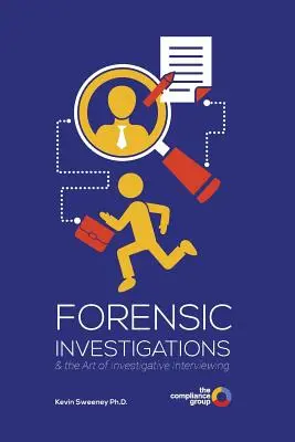 Investigații criminalistice: și arta interviului de investigație (Forensic Investigations: & the Art of Investigative Interviewing) - Forensic Investigations: & the Art of Investigative Interviewing