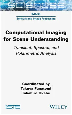 Imagistica computațională pentru înțelegerea scenei: Analiza tranzitorie, spectrală și polarimetrică - Computational Imaging for Scene Understanding: Transient, Spectral, and Polarimetric Analysis