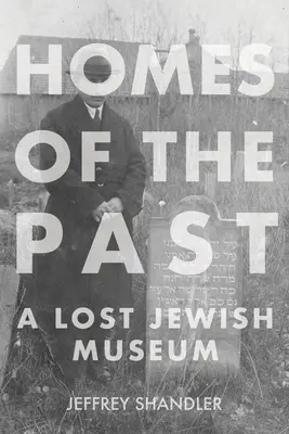 Case din trecut: Un muzeu evreiesc pierdut - Homes of the Past: A Lost Jewish Museum