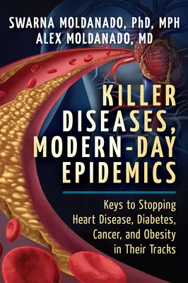 Boli ucigașe, epidemii ale zilelor noastre: Chei pentru stoparea bolilor de inimă, diabetului, cancerului și obezității în calea lor - Killer Diseases, Modern-Day Epidemics: Keys to Stopping Heart Disease, Diabetes, Cancer, and Obesity in Their Tracks