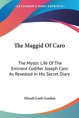 Maggidul lui Caro: Viața mistică a eminentului codificator Joseph Caro dezvăluită în jurnalul său secret - The Maggid Of Caro: The Mystic Life Of The Eminent Codifier Joseph Caro As Revealed In His Secret Diary