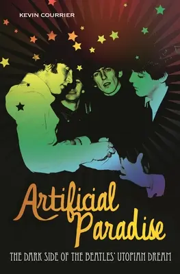 Artificial Paradise (Paradisul artificial): Partea întunecată a visului utopic al Beatles - Artificial Paradise: The Dark Side of the Beatles' Utopian Dream