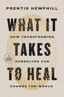What It Takes to Heal: How Transforming Ourselves Can Change the World