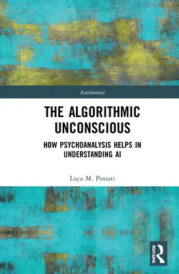 Inconștientul algoritmic: Cum ajută psihanaliza la înțelegerea inteligenței artificiale - The Algorithmic Unconscious: How Psychoanalysis Helps in Understanding AI