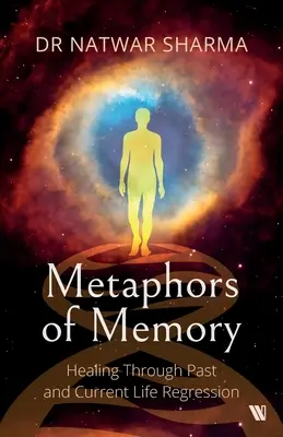 Metaforele memoriei: Vindecarea prin regresia vieții trecute și actuale - Perspectiva unui medic - Metaphors of Memory: Healing Through Past and Current Life Regression - A Doctor's Perspective