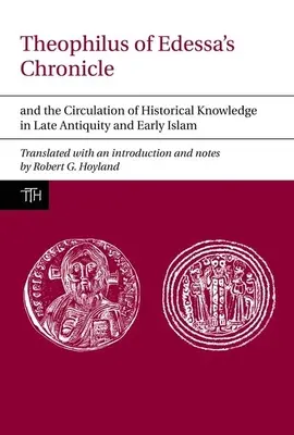 Cronica lui Theophilus din Edessa și circulația cunoștințelor istorice în Antichitatea târzie și Islamul timpuriu - Theophilus of Edessa's Chronicle and the Circulation of Historical Knowledge in Late Antiquity and Early Islam