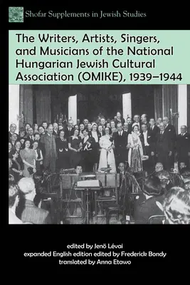 Scriitori, artiști, cântăreți și muzicieni ai Asociației Culturale Naționale Evreiești Maghiare (Omike), 1939-1944 - The Writers, Artists, Singers, and Musicians of the National Hungarian Jewish Cultural Association (Omike), 1939-1944