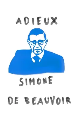 Adieux: Un rămas bun de la Sartre - Adieux: A Farewell to Sartre