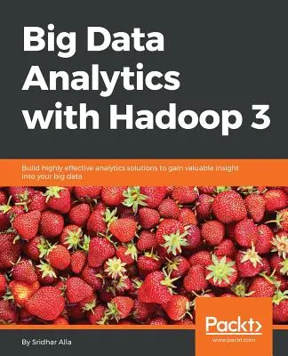 Analiza datelor mari cu Hadoop 3 - Big Data Analytics with Hadoop 3