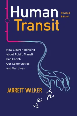 Human Transit, Ediție revizuită: Cum o gândire mai clară despre transportul în comun ne poate îmbogăți comunitățile și viețile - Human Transit, Revised Edition: How Clearer Thinking about Public Transit Can Enrich Our Communities and Our Lives