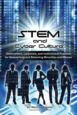 STEM și cultura cibernetică: Practici guvernamentale, corporative și instituționale pentru cercetarea și menținerea minorităților și a femeilor - STEM and Cyber Culture: Government, Corporate, and Institutional Practices for Researching and Retaining Minorities and Women