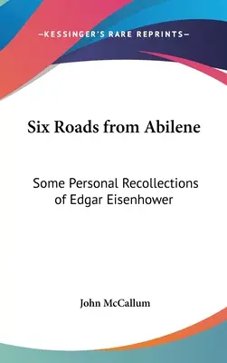 Șase drumuri din Abilene: Câteva amintiri personale ale lui Edgar Eisenhower - Six Roads from Abilene: Some Personal Recollections of Edgar Eisenhower