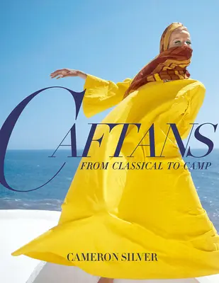 Caftane: From Classical to Camp: O istorie a modei - Caftans: From Classical to Camp: A Fashion History