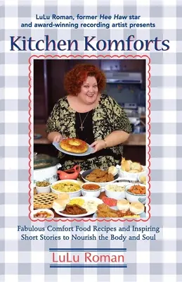 Bucătăria Komforts: Rețete fabuloase de mâncăruri reconfortante și povestiri scurte inspiratoare pentru hrănirea sufletului - Kitchen Komforts: Fabulous Comfort Food Recipes and Inspiring Short Stories to Nourish the Soul