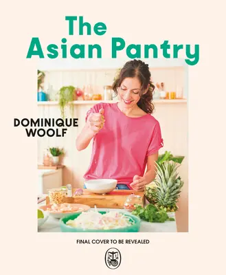 The Asian Pantry: Quick & Easy, Everyday Dishes Using Big Asian Flavours (Mâncăruri rapide și ușoare, de zi cu zi, folosind marile arome asiatice) - The Asian Pantry: Quick & Easy, Everyday Dishes Using Big Asian Flavours