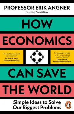 Cum economia poate salva lumea: Idei simple pentru rezolvarea celor mai mari probleme ale noastre - How Economics Can Save the World: Simple Ideas to Solve Our Biggest Problems