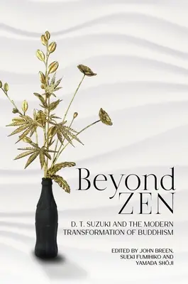 Dincolo de Zen: D. T. Suzuki and the Modern Transformation of Buddhism (D. T. Suzuki și transformarea modernă a budismului) - Beyond Zen: D. T. Suzuki and the Modern Transformation of Buddhism