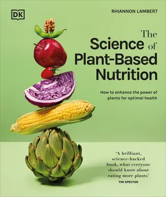 Știința nutriției pe bază de plante: Cum să valorificați puterea plantelor pentru o sănătate optimă - The Science of Plant-Based Nutrition: How to Enhance the Power of Plants for Optimal Health