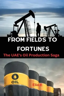 De la câmpuri la averi: Saga producției de petrol a EAU - From Fields to Fortunes: The UAE's Oil Production Saga