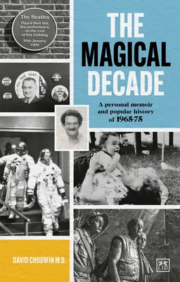 Deceniul magic: Memorii personale și istorie populară a perioadei 1965-75 - The Magical Decade: A Personal Memoir and Popular History of 1965-75