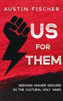 Noi pentru ei: Căutarea unui teren mai înalt în războaiele sfinte culturale - Us for Them: Seeking Higher Ground in the Cultural Holy Wars