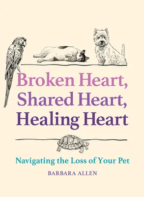 Broken Heart, Shared Heart, Healing Heart: Navigarea după pierderea animalului dvs. de companie - Broken Heart, Shared Heart, Healing Heart: Navigating the Loss of Your Pet
