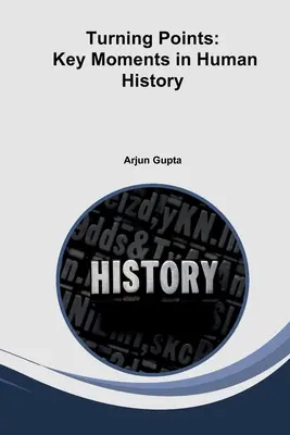Puncte de cotitură: Momente-cheie în istoria omenirii - Turning Points: Key Moments in Human History