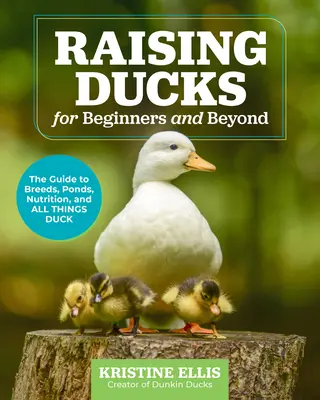 Creșterea rațelor pentru începători și nu numai: Ghidul pentru rase, iazuri, nutriție și toate lucrurile legate de rațe - Raising Ducks for Beginners and Beyond: The Guide to Breeds, Ponds, Nutrition, and All Things Duck