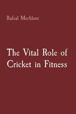 Rolul vital al cricketului în fitness - The Vital Role of Cricket in Fitness
