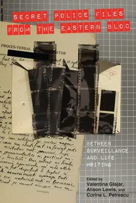 Dosarele poliției secrete din blocul estic: Între supraveghere și scrierea vieții - Secret Police Files from the Eastern Bloc: Between Surveillance and Life Writing
