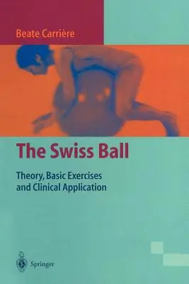 Mingea elvețiană: Teorie, exerciții de bază și aplicații clinice - The Swiss Ball: Theory, Basic Exercises and Clinical Application
