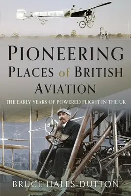 Locuri de pionierat ale aviației britanice - Pioneering Places of British Aviation