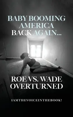 America în plină expansiune a bebelușilor a revenit...Roe vs. Wade anulat - Baby Booming America Back Again...Roe vs. Wade Overturned